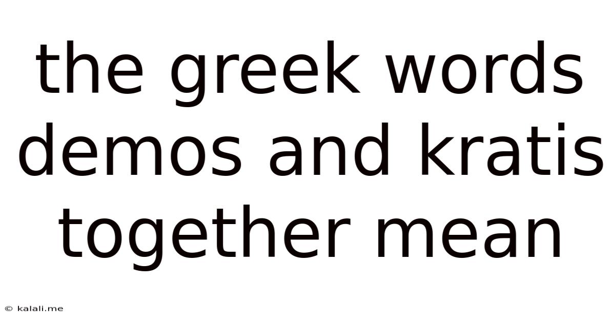 The Greek Words Demos And Kratis Together Mean