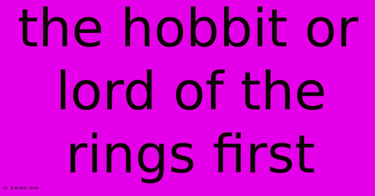 The Hobbit Or Lord Of The Rings First