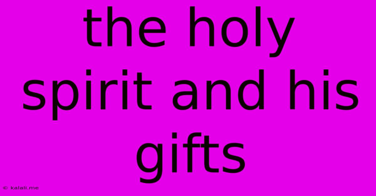 The Holy Spirit And His Gifts