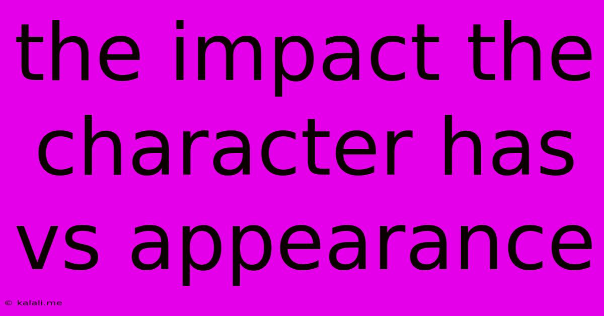 The Impact The Character Has Vs Appearance