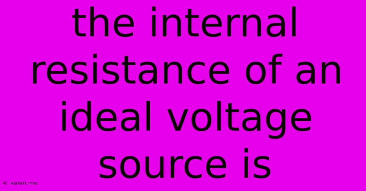The Internal Resistance Of An Ideal Voltage Source Is