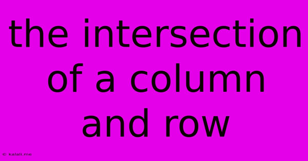 The Intersection Of A Column And Row