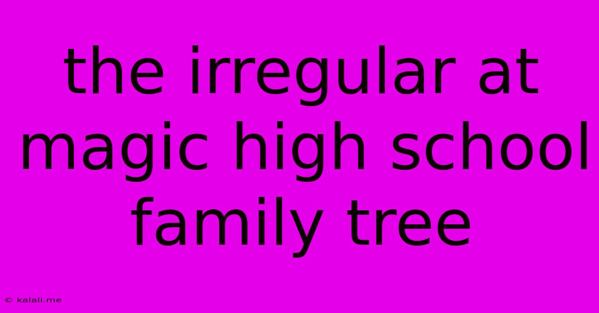 The Irregular At Magic High School Family Tree