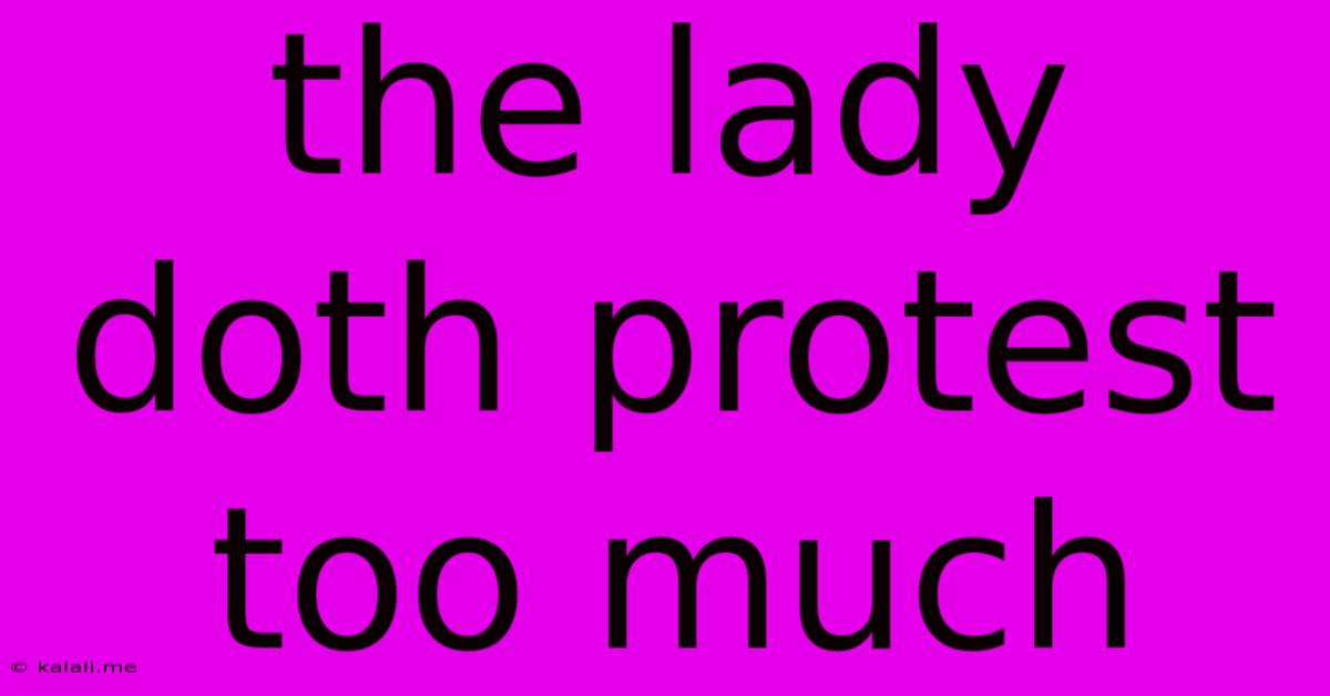 The Lady Doth Protest Too Much