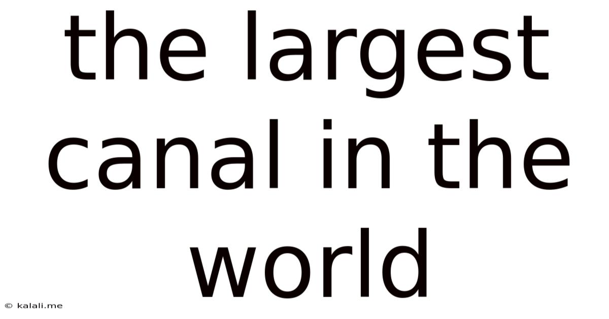 The Largest Canal In The World