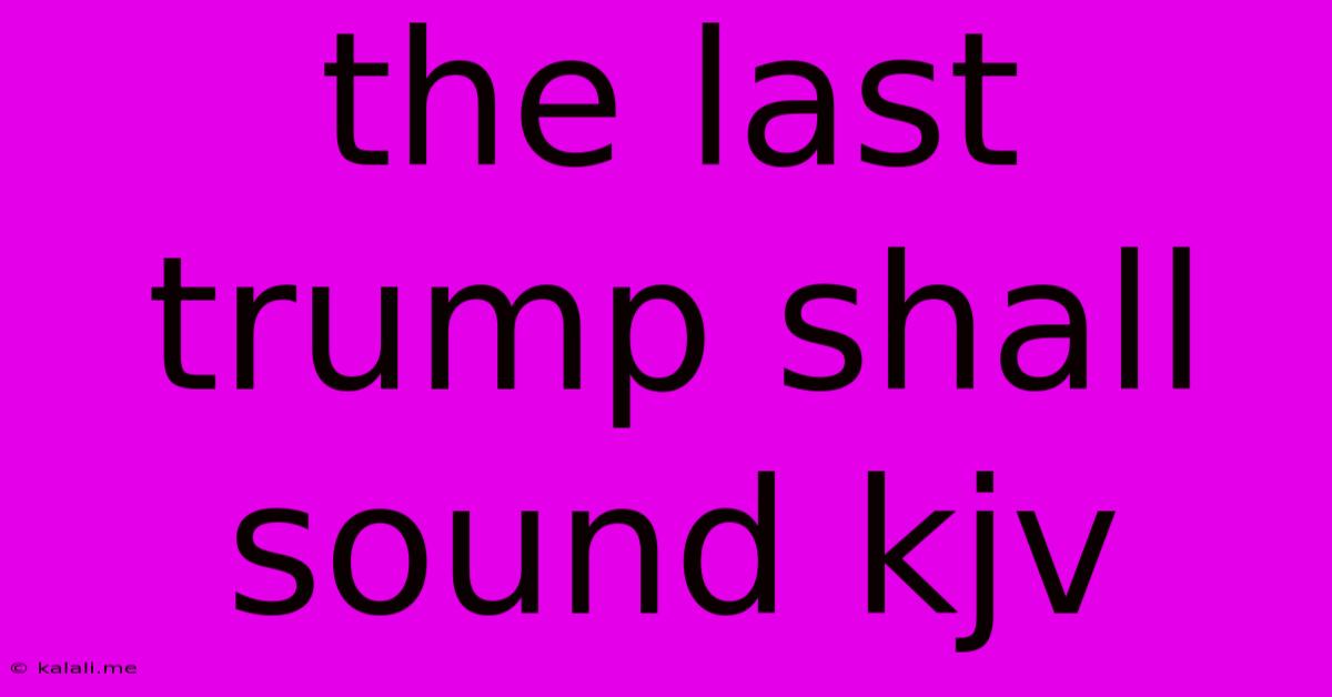 The Last Trump Shall Sound Kjv