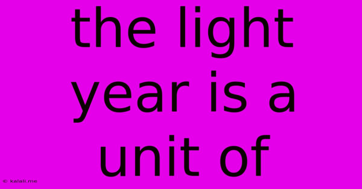 The Light Year Is A Unit Of