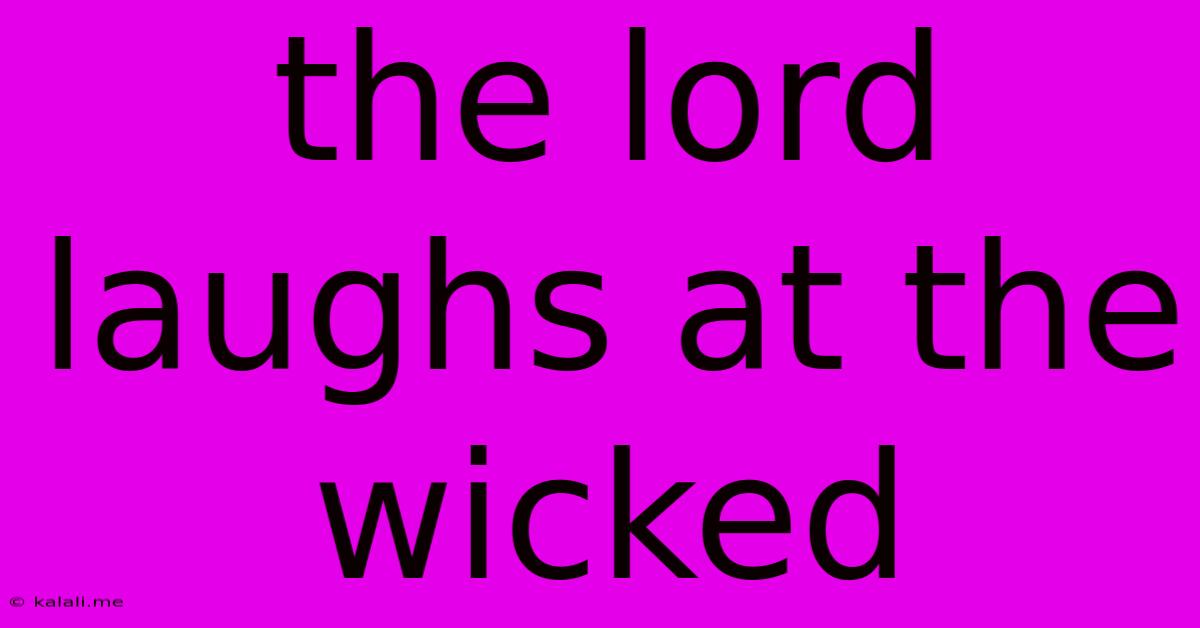 The Lord Laughs At The Wicked