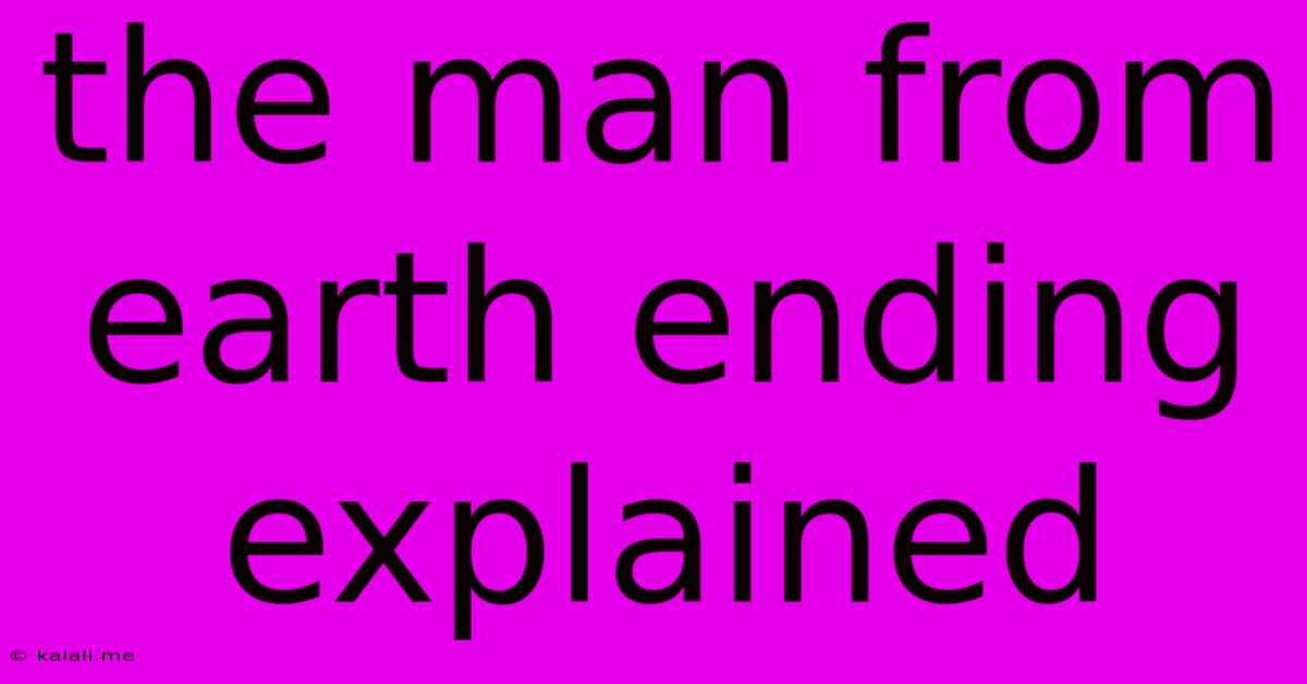 The Man From Earth Ending Explained