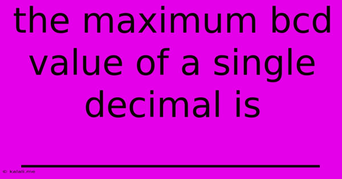 The Maximum Bcd Value Of A Single Decimal Is _________________