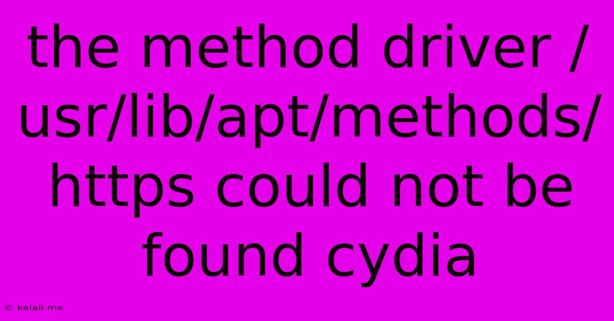 The Method Driver /usr/lib/apt/methods/https Could Not Be Found Cydia
