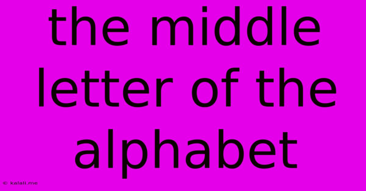 The Middle Letter Of The Alphabet