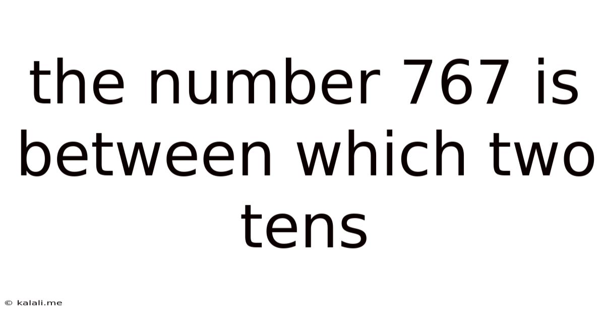 The Number 767 Is Between Which Two Tens