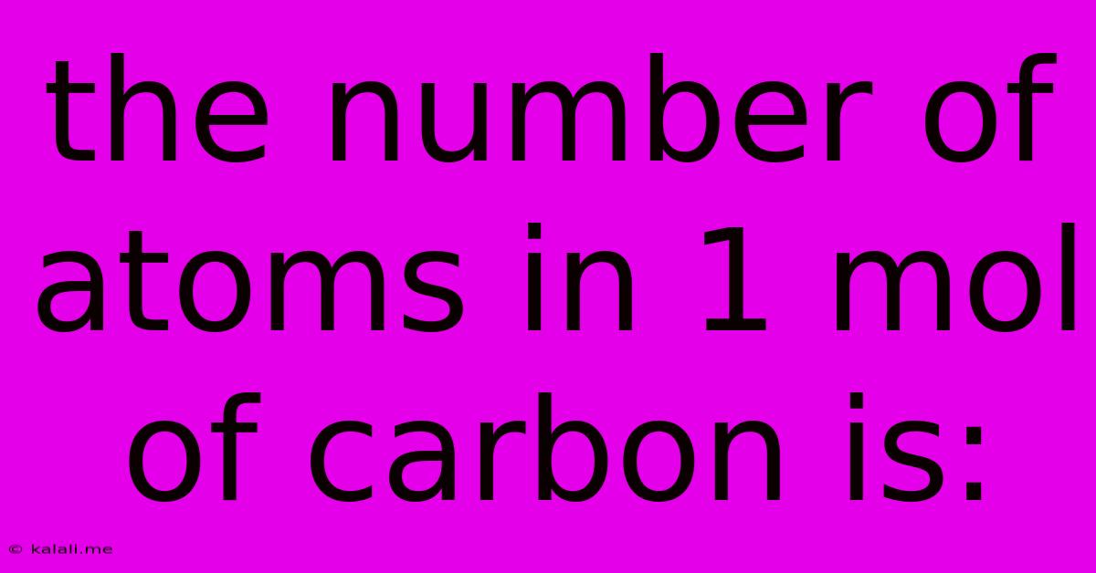 The Number Of Atoms In 1 Mol Of Carbon Is:
