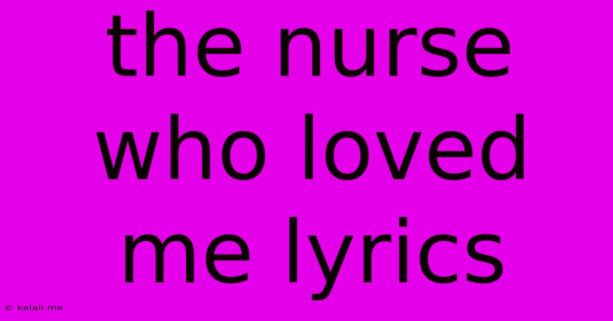 The Nurse Who Loved Me Lyrics