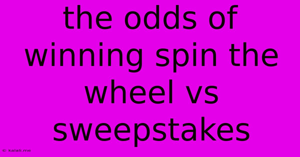 The Odds Of Winning Spin The Wheel Vs Sweepstakes