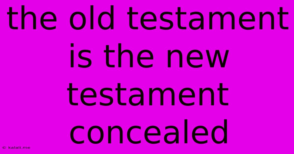 The Old Testament Is The New Testament Concealed