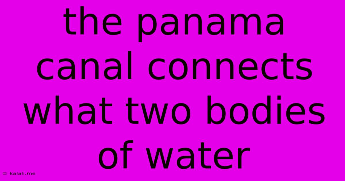 The Panama Canal Connects What Two Bodies Of Water