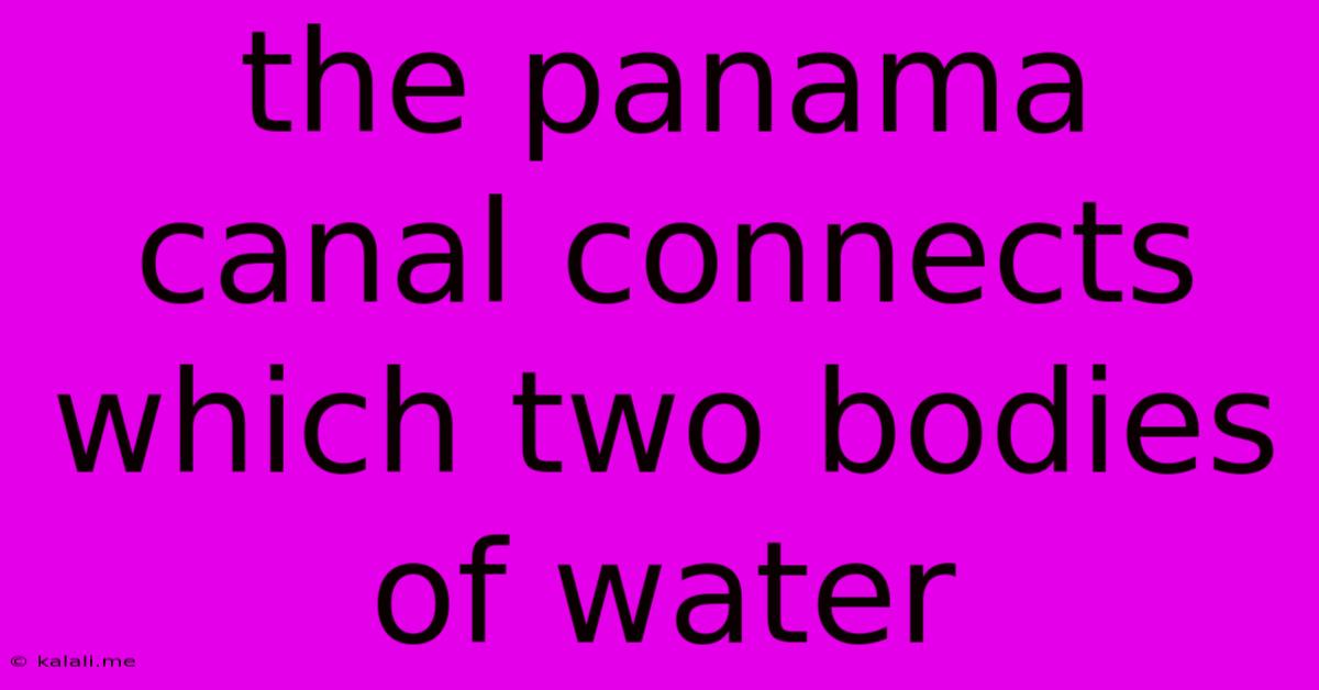 The Panama Canal Connects Which Two Bodies Of Water