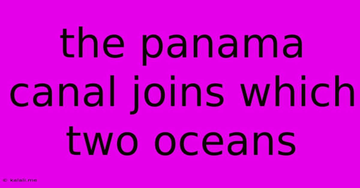 The Panama Canal Joins Which Two Oceans