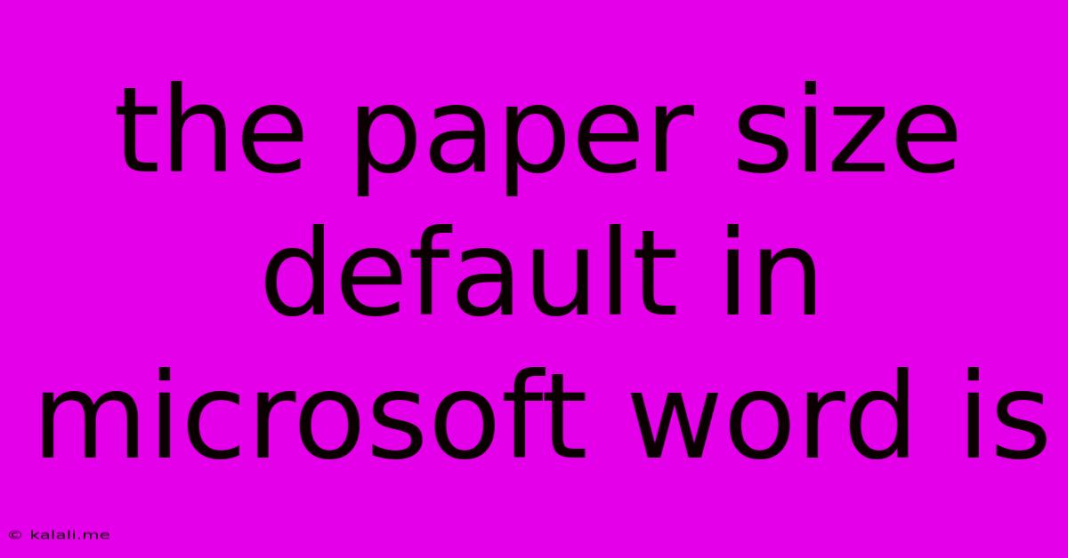The Paper Size Default In Microsoft Word Is