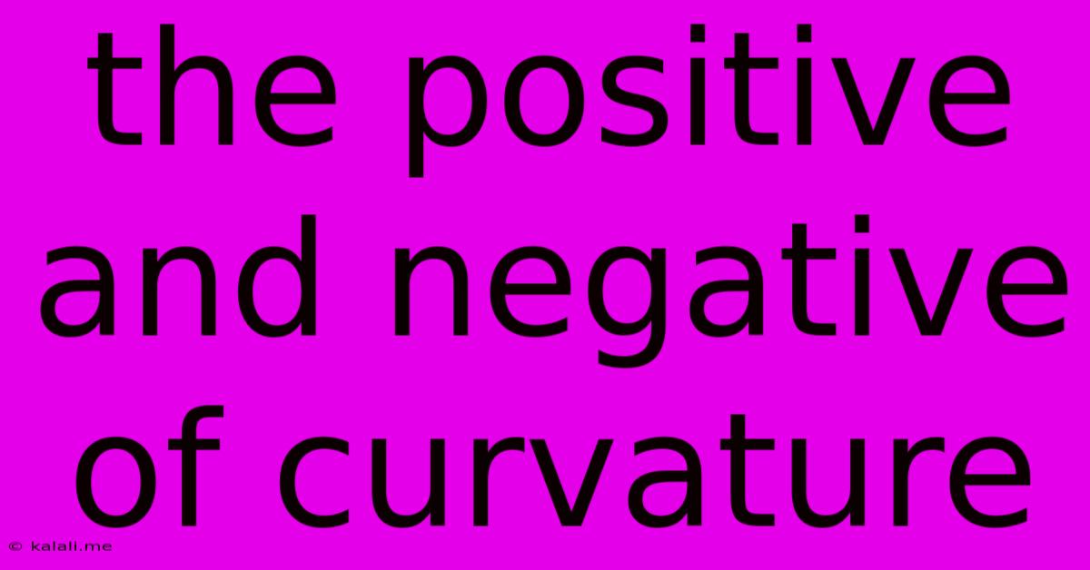 The Positive And Negative Of Curvature