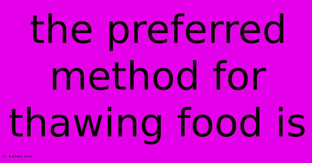 The Preferred Method For Thawing Food Is