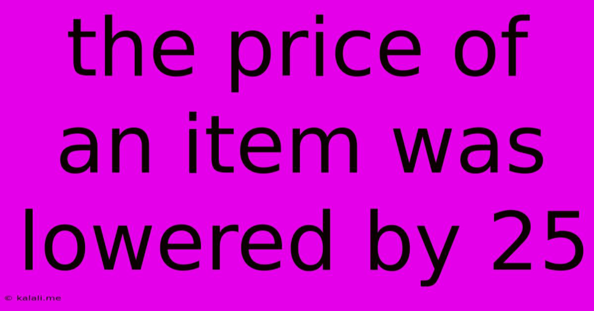 The Price Of An Item Was Lowered By 25