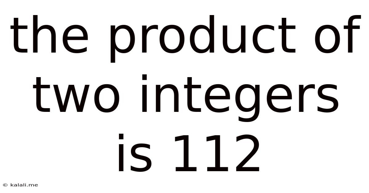 The Product Of Two Integers Is 112