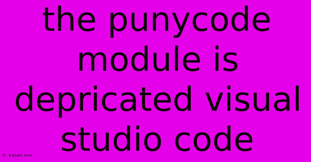 The Punycode Module Is Depricated Visual Studio Code