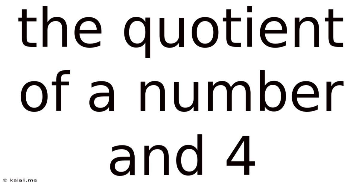 The Quotient Of A Number And 4