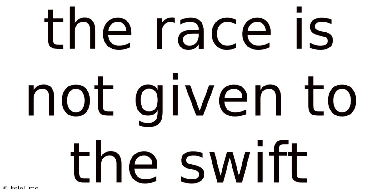 The Race Is Not Given To The Swift