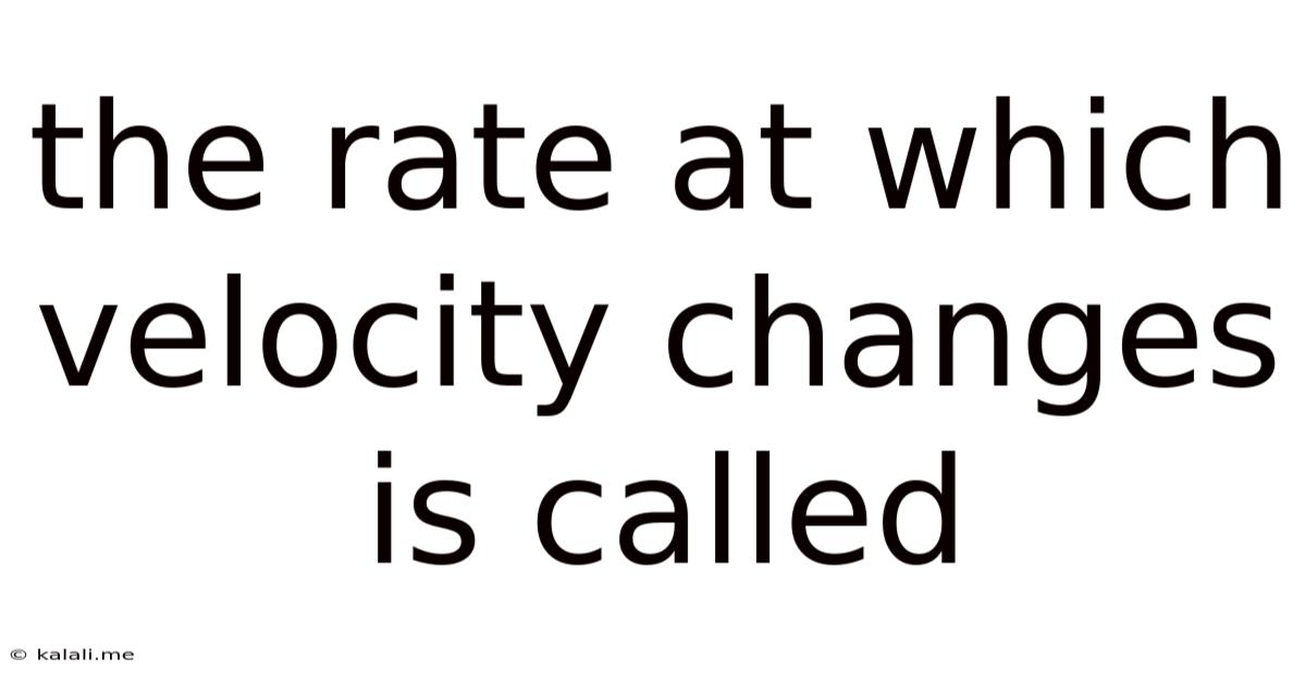 The Rate At Which Velocity Changes Is Called
