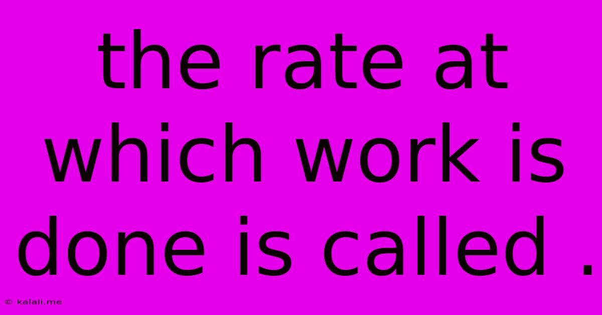 The Rate At Which Work Is Done Is Called