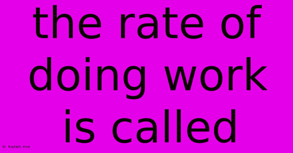 The Rate Of Doing Work Is Called