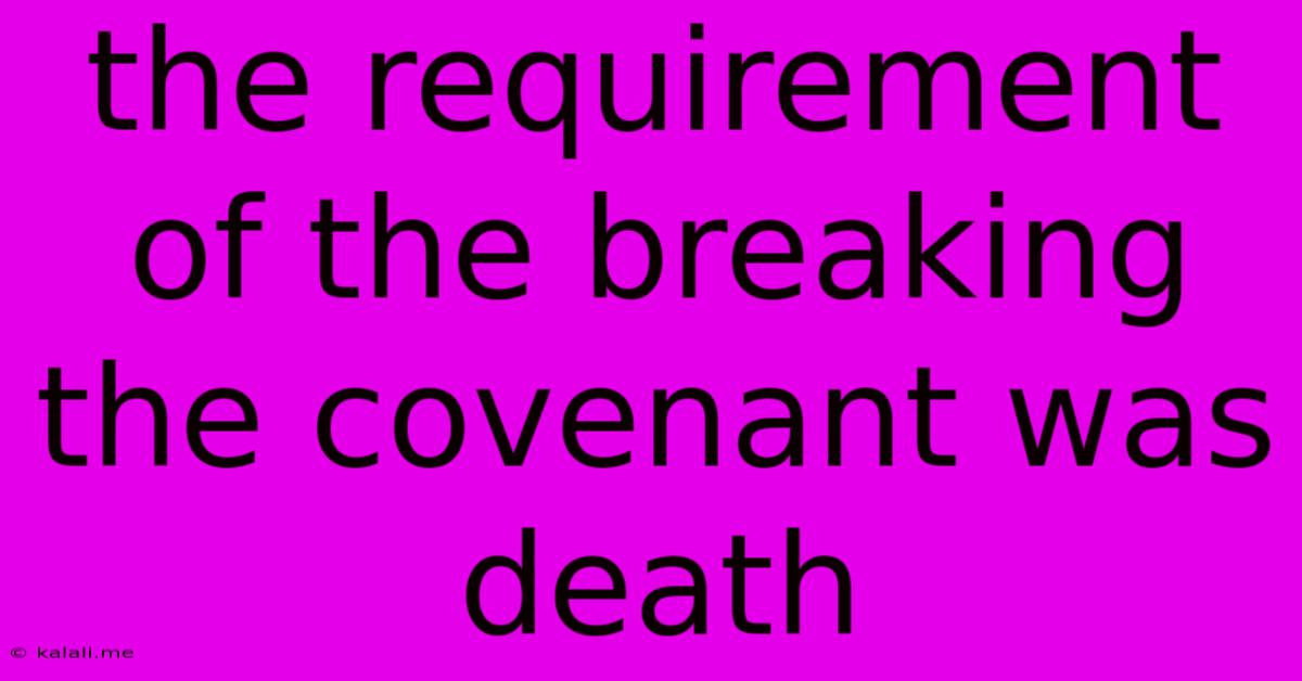 The Requirement Of The Breaking The Covenant Was Death