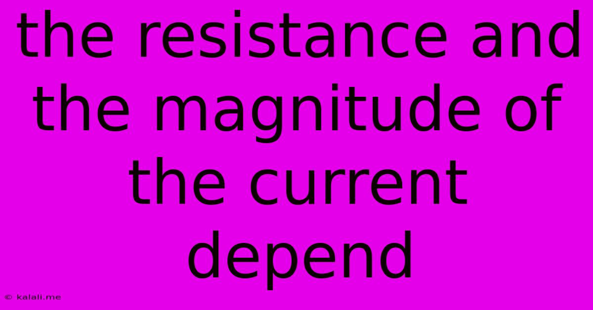 The Resistance And The Magnitude Of The Current Depend