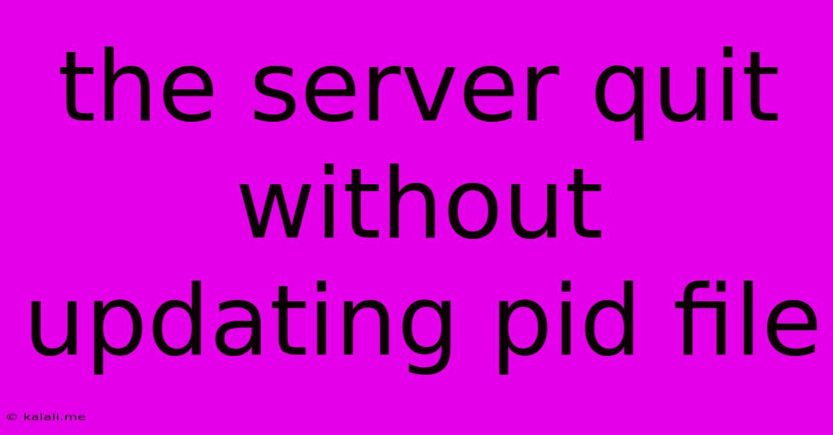 The Server Quit Without Updating Pid File