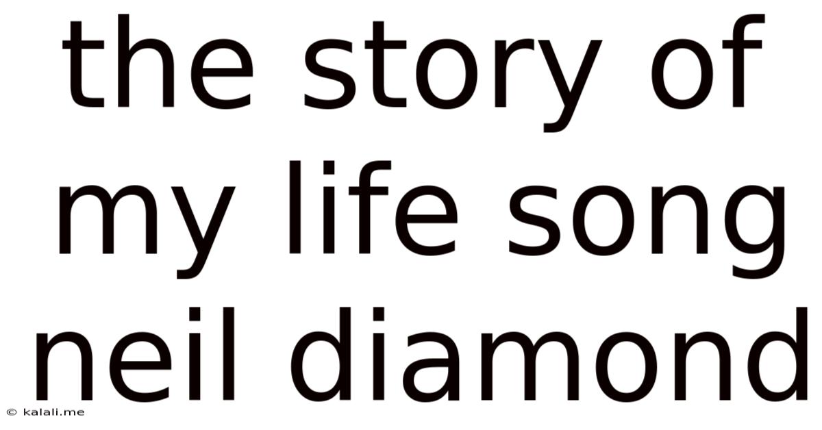 The Story Of My Life Song Neil Diamond