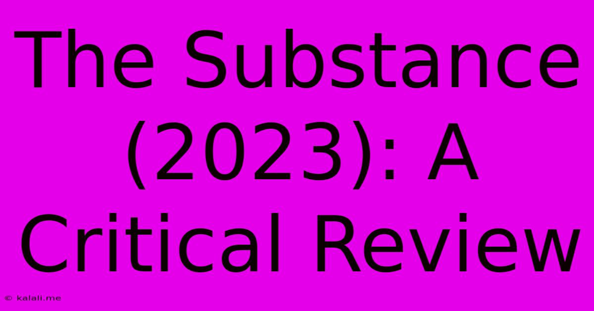 The Substance (2023): A Critical Review