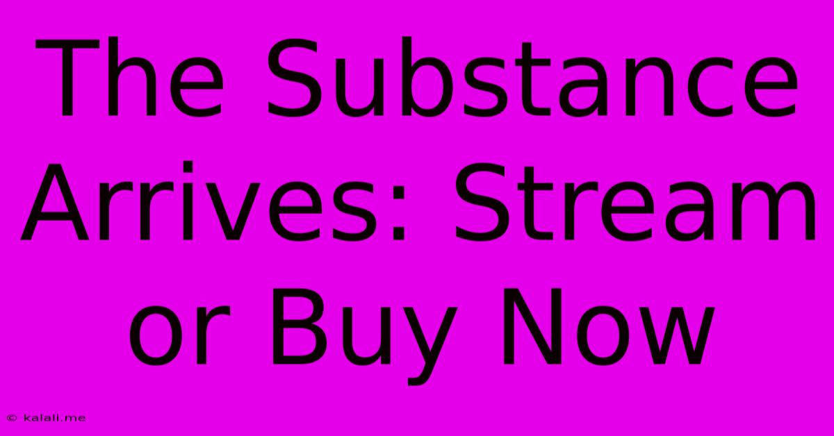 The Substance Arrives: Stream Or Buy Now