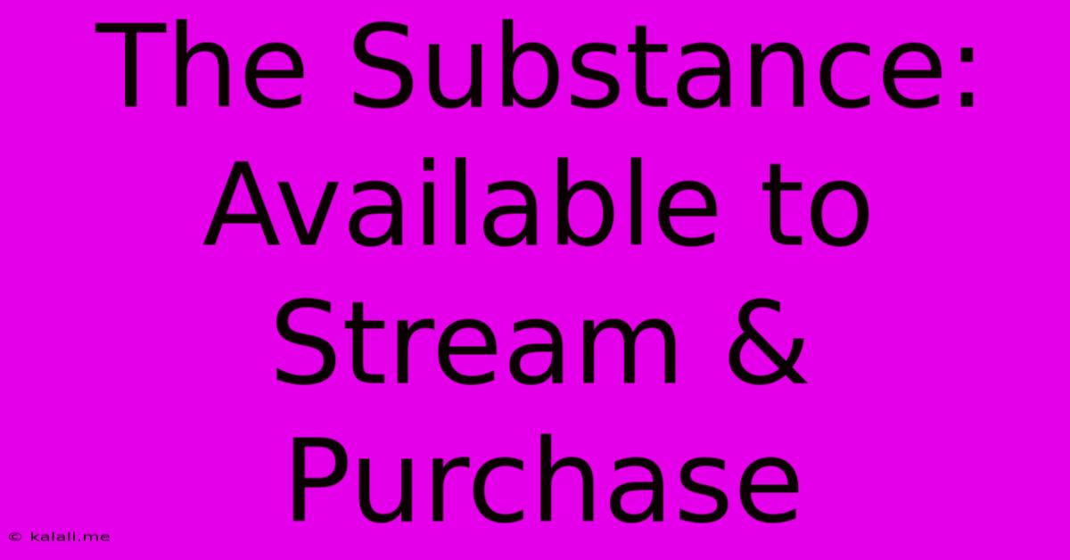 The Substance: Available To Stream & Purchase