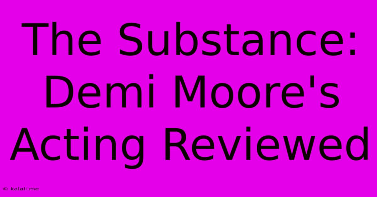 The Substance: Demi Moore's Acting Reviewed