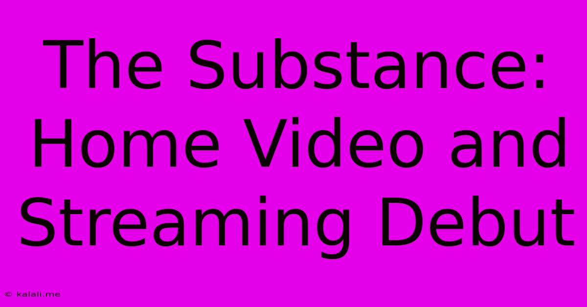 The Substance: Home Video And Streaming Debut