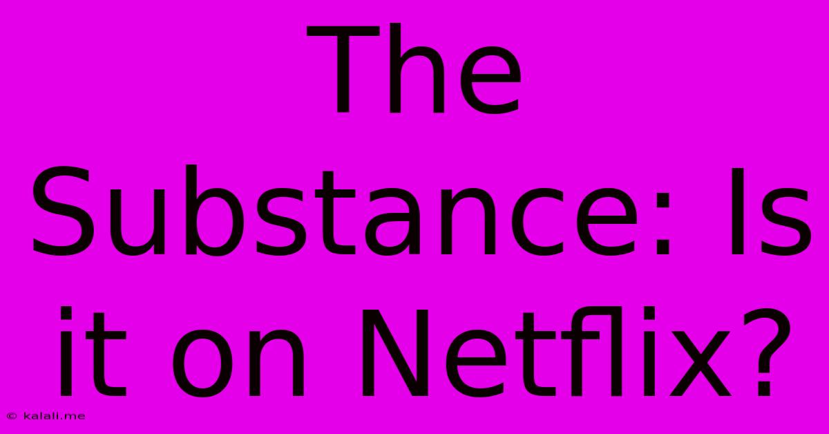 The Substance: Is It On Netflix?