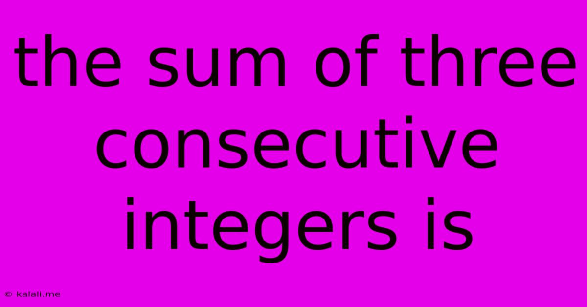 The Sum Of Three Consecutive Integers Is