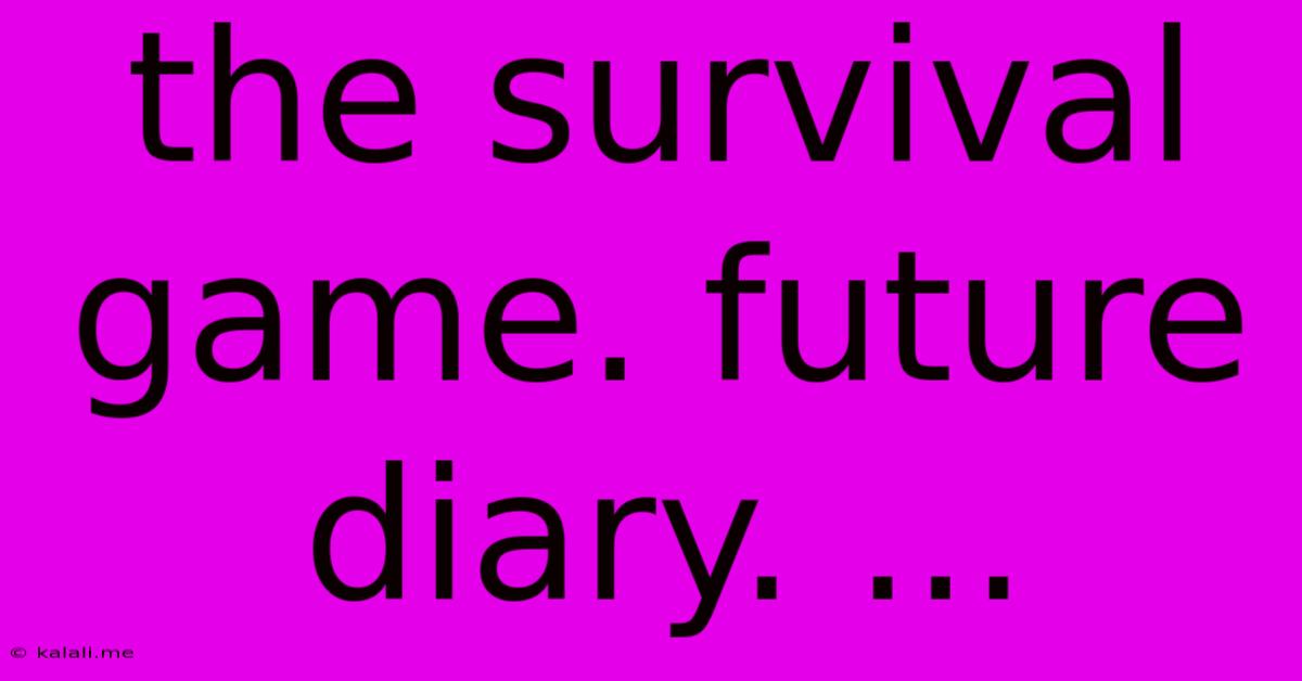 The Survival Game. Future Diary. ...