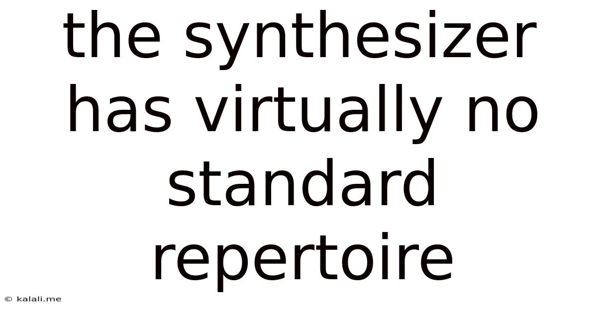 The Synthesizer Has Virtually No Standard Repertoire