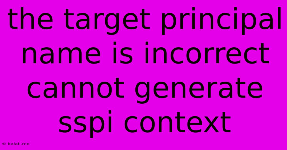 The Target Principal Name Is Incorrect Cannot Generate Sspi Context