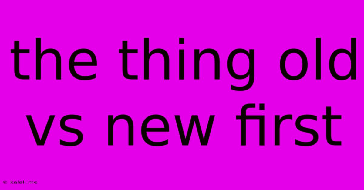 The Thing Old Vs New First